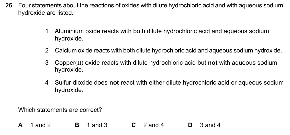 June 2024 Paper 2, question 26: Four statements about the reactions of oxides with dilute hydrochloric acid and with aqueous sodium 26 hydroxide are listed. Aluminium oxide reacts with both di