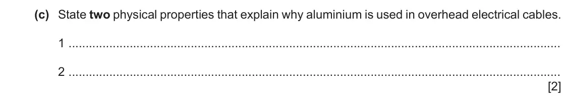 June 2024 Paper 3, question 3(c): State two physical properties that explain why aluminium is used in overhead electrical cables. 1 2 [2]