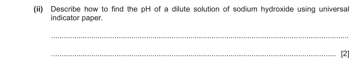 June 2024 Paper 3, question 3(d)(ii): Describe how to find the pH of a dilute solution of sodium hydroxide using universal indicator paper. [2]