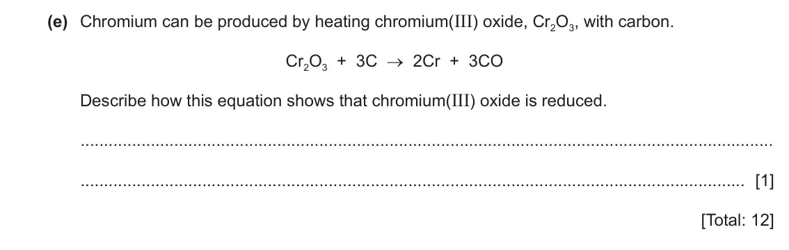 June 2024 Paper 3, question 5(e): Chromium can be produced by heating chromium(III) oxide, Cr2O3, with carbon. Cr2O3 + 3C → 2Cr + 3CO Describe how this equation shows that chromium(III) oxide 