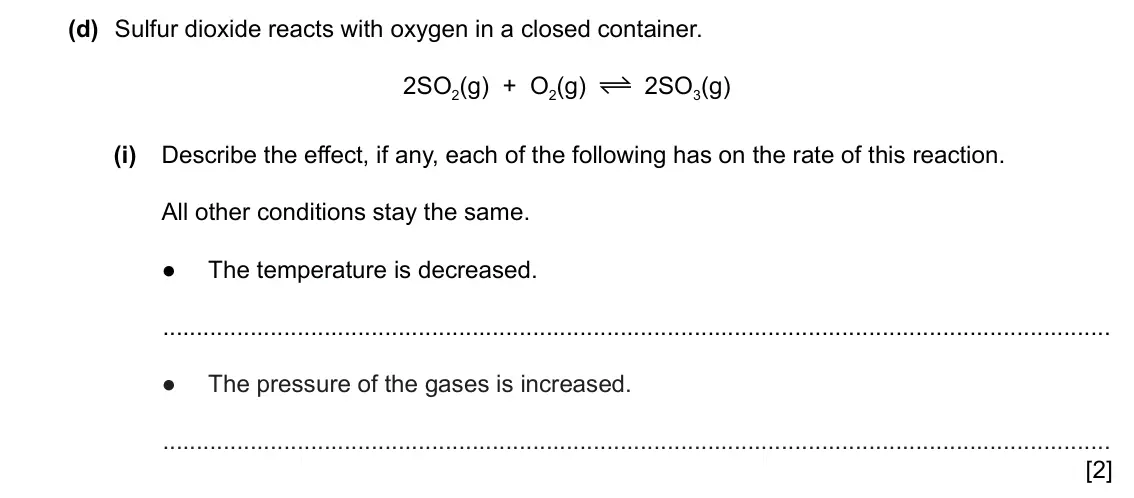 June 2024 Paper 3, question 6(d)(i): Describe the effect, if any, each of the following has on the rate of this reaction. All other conditions stay the same. ● The temperature is decreased. ● T