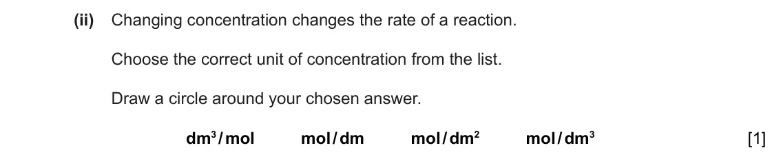 June 2024 Paper 3, question 6(d)(ii): Changing concentration changes the rate of a reaction. Choose the correct unit of concentration from the list. Draw a circle around your chosen answer. dm3 /