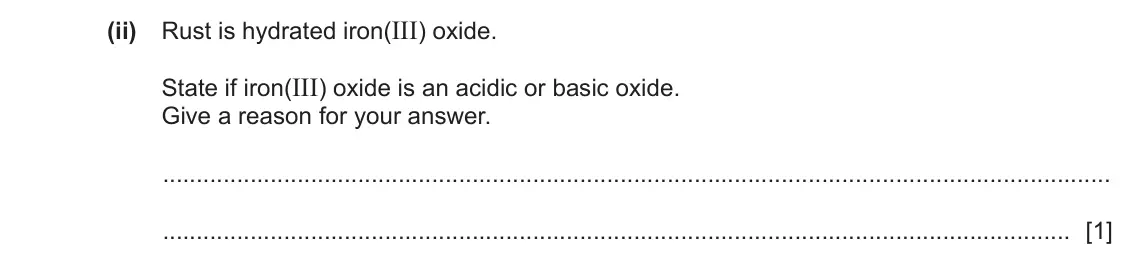 June 2024 Paper 3, question 7(b)(ii): Rust is hydrated iron(III) oxide. State if iron(III) oxide is an acidic or basic oxide. Give a reason for your answer. [1]