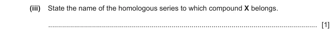 June 2024 Paper 3, question 8(a)(iii): State the name of the homologous series to which compound X belongs. [1]