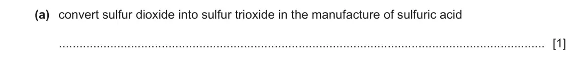 June 2024 Paper 4, question 1(a): convert sulfur dioxide into sulfur trioxide in the manufacture of sulfuric acid [1]
