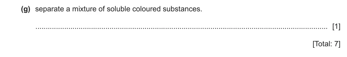 June 2024 Paper 4, question 1(g): separate a mixture of soluble coloured substances. [1] [Total: 7]