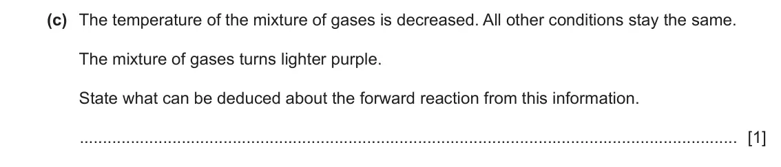 June 2024 Paper 4, question 4(c): The temperature of the mixture of gases is decreased. All other conditions stay the same. The mixture of gases turns lighter purple. State what can be deduce