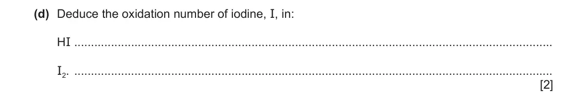 June 2024 Paper 4, question 4(d): Deduce the oxidation number of iodine, I, in: HI I2. [2]
