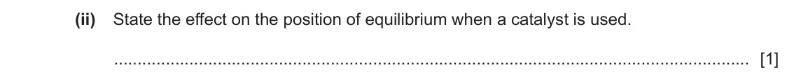 June 2024 Paper 4, question 4(e)(ii): State the effect on the position of equilibrium when a catalyst is used. [1]
