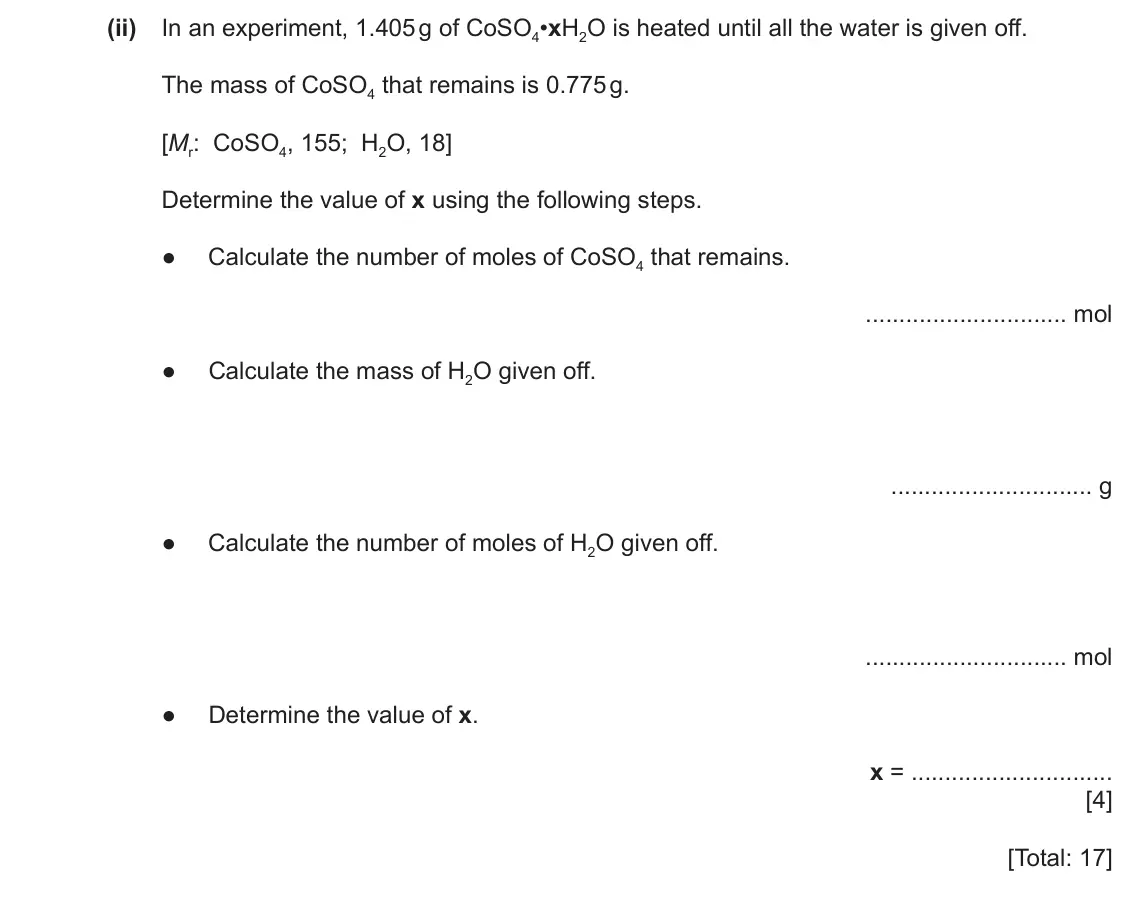 June 2024 Paper 4, question 5(d)(ii): In an experiment, 1.405 g of CoSO4•xH2O is heated until all the water is given off. The mass of CoSO4 that remains is 0.775 g. [Mr: CoSO4, 155; H2O, 18] Det