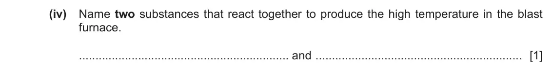 June 2024 Paper 4, question 6(a)(iv): Name two substances that react together to produce the high temperature in the blast furnace. and [1]