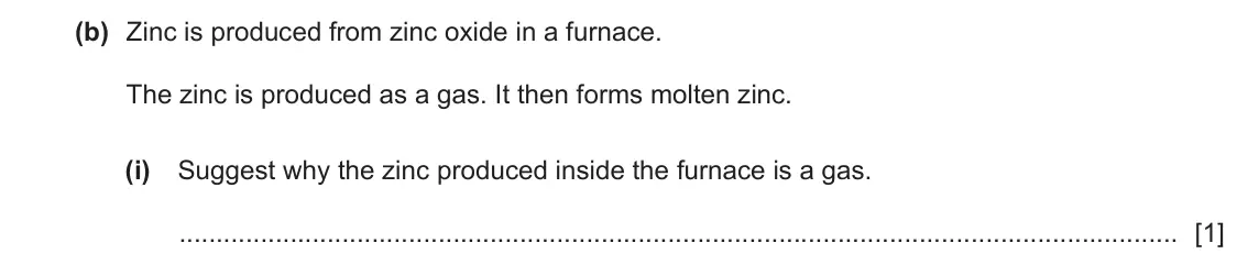 June 2024 Paper 4, question 6(b)(i): Suggest why the zinc produced inside the furnace is a gas. [1]