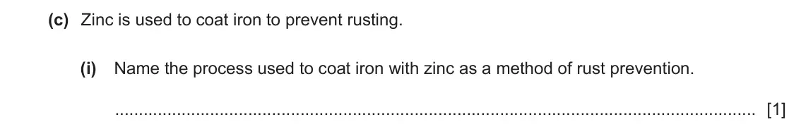 June 2024 Paper 4, question 6(c)(i): Name the process used to coat iron with zinc as a method of rust prevention. [1]
