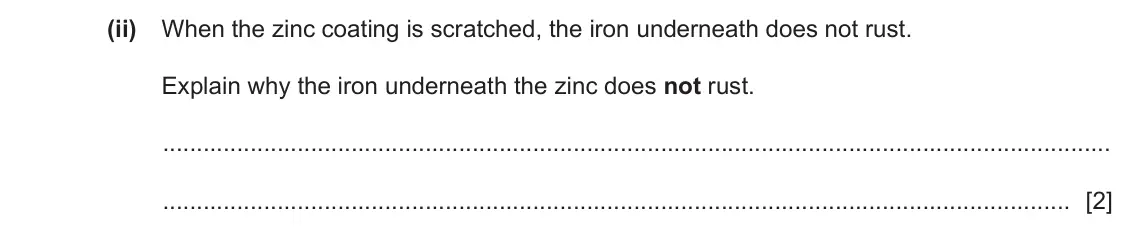 June 2024 Paper 4, question 6(c)(ii): When the zinc coating is scratched, the iron underneath does not rust. Explain why the iron underneath the zinc does not rust. [2]