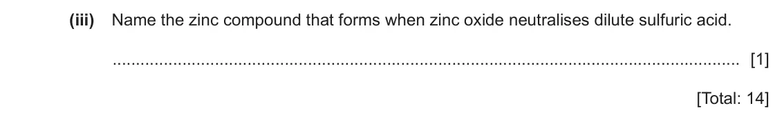 June 2024 Paper 4, question 6(d)(iii): Name the zinc compound that forms when zinc oxide neutralises dilute sulfuric acid. [1] [Total: 14]