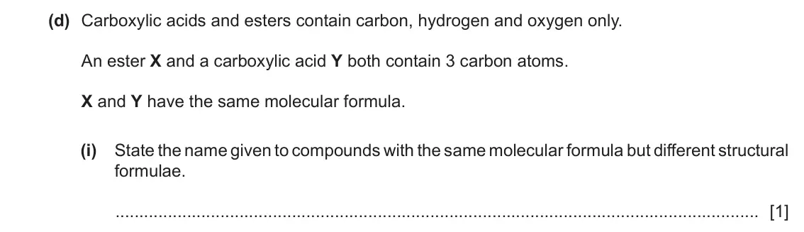 June 2024 Paper 4, question 7(d)(i): State the name given to compounds with the same molecular formula but different structural formulae. [1]