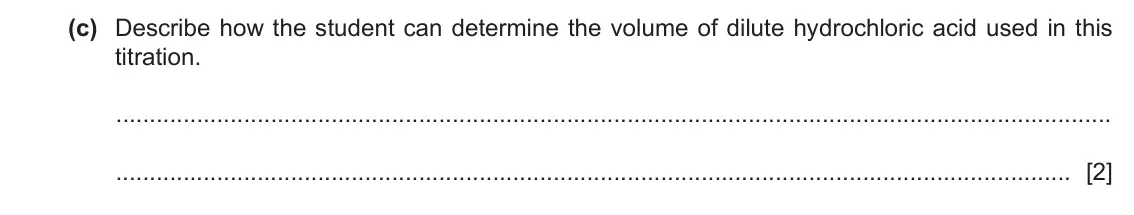 June 2024 Paper 6, question 1(c): Describe how the student can determine the volume of dilute hydrochloric acid used in this titration. [2]