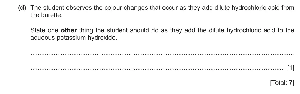 June 2024 Paper 6, question 1(d): The student observes the colour changes that occur as they add dilute hydrochloric acid from the burette. State one other thing the student should do as they 