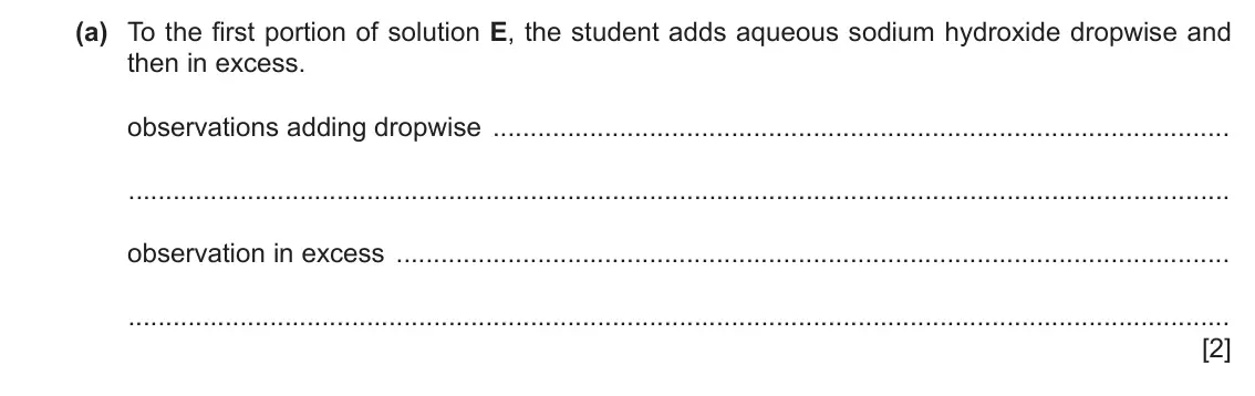 June 2024 Paper 6, question 3(a): To the first portion of solution E, the student adds aqueous sodium hydroxide dropwise and then in excess. observations adding dropwise observation in excess [