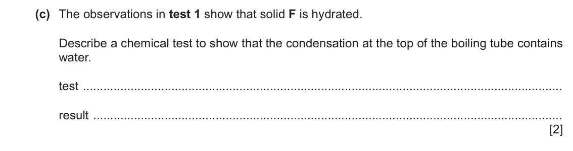 June 2024 Paper 6, question 3(c): The observations in test 1 show that solid F is hydrated. Describe a chemical test to show that the condensation at the top of the boiling tube contains water