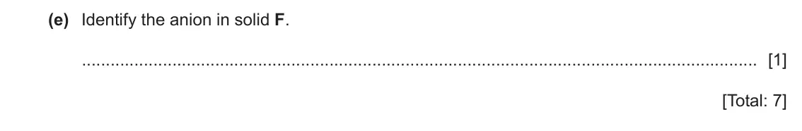 June 2024 Paper 6, question 3(e): Identify the anion in solid F. [1] [Total: 7]