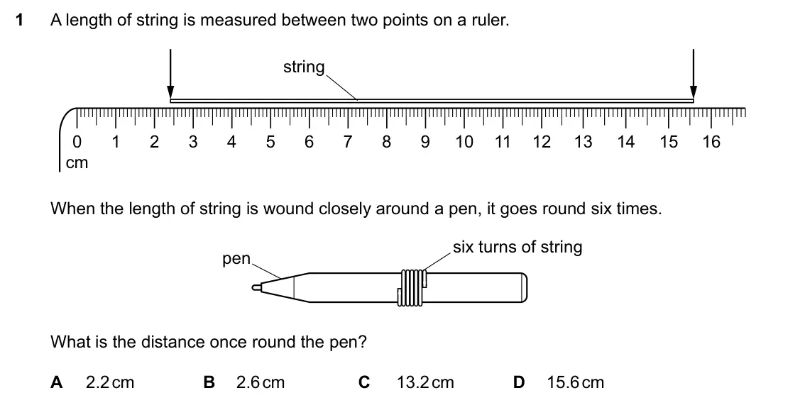 Specimen Paper 1, question 1: A length of string is measured between two points on a ruler. string 0 1 2 3 4 5 6 7 8 9 10 11 12 13 14 15 16 cm When the length of string is wound closely arou