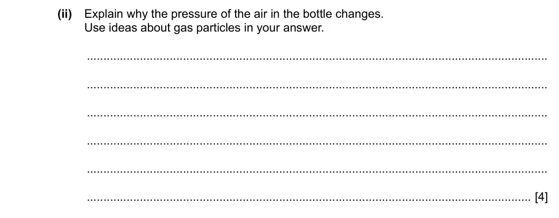 Specimen Paper 3, question 5(a)(ii): Explain why the pressure of the air in the bottle changes. Use ideas about gas particles in your answer. [4]