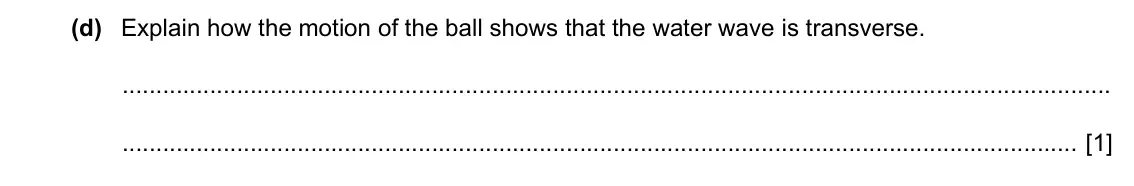 Specimen Paper 3, question 7(d): Explain how the motion of the ball shows that the water wave is transverse. [1]