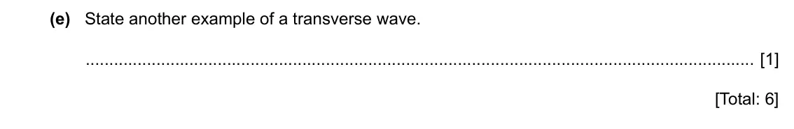 Specimen Paper 3, question 7(e): State another example of a transverse wave. [1] [Total: 6]
