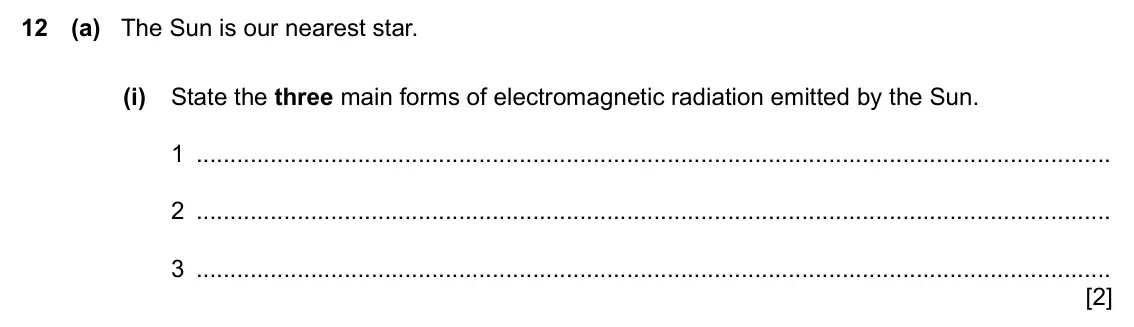 Specimen Paper 3, question 12(a)(i): State the three main forms of electromagnetic radiation emitted by the Sun. 1 2 3 [2]
