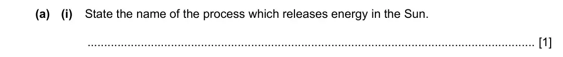 Specimen Paper 4, question 3(a)(i): State the name of the process which releases energy in the Sun. [1]