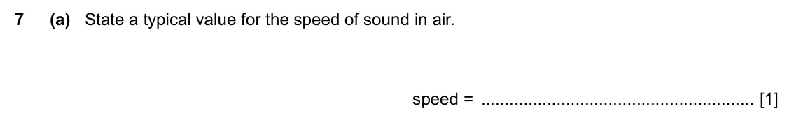 Specimen Paper 4, question 7(a): State a typical value for the speed of sound in air. speed = [1]