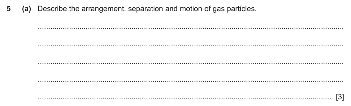 June 2024 Paper 3, question 5(a): Describe the arrangement, separation and motion of gas particles. [3]