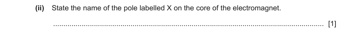 June 2024 Paper 3, question 8(b)(ii): State the name of the pole labelled X on the core of the electromagnet. [1]