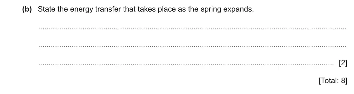 June 2024 Paper 4, question 2(b): State the energy transfer that takes place as the spring expands. [2] [Total: 8]