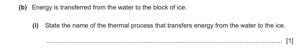 June 2024 Paper 4, question 3(b)(i): State the name of the thermal process that transfers energy from the water to the ice. [1]