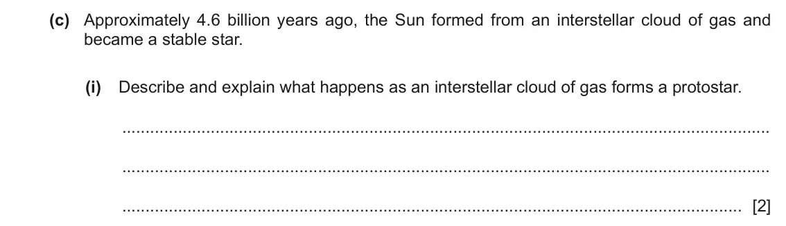 June 2024 Paper 4, question 9(c)(i): Describe and explain what happens as an interstellar cloud of gas forms a protostar. [2]