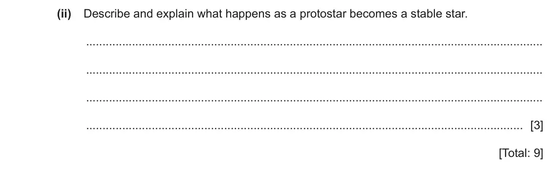 June 2024 Paper 4, question 9(c)(ii): Describe and explain what happens as a protostar becomes a stable star. [3] [Total: 9]