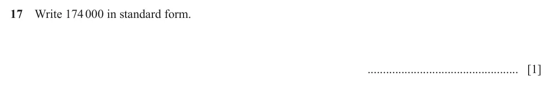 June 2024 (0980) Paper 1, question 17: Write 174 000 in standard form. [1]