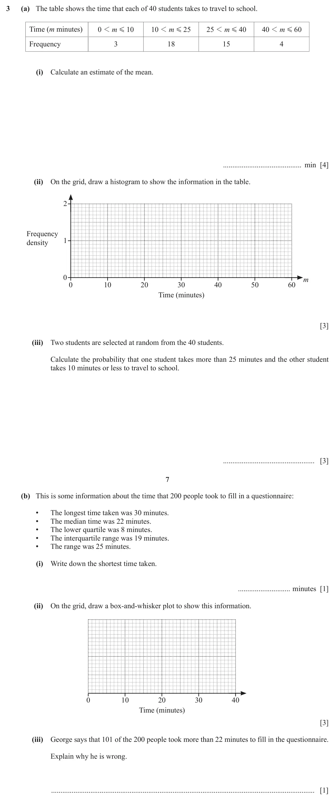 June 2024 (0980) Paper 4, question 3: (a) The table shows the time that each of 40 students takes to travel to school. Time (m minutes) 0 1 m 10 10 1 m 25 2 5 1 m 4 0 40 1 m 6 0 G G G G Frequency 3