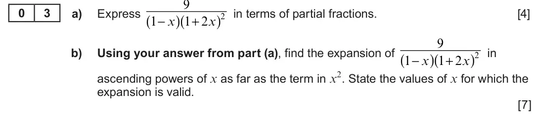 Summer 2023 Unit 3, question 3: 0 3 a) Express )2 in terms of partial fractions. [4] ( ) 1+ 2x ( 1− x 9 b) Using your answer from part (a), find the expansion of )2 in ( ) 1+ 2x ( 1− x ascendi