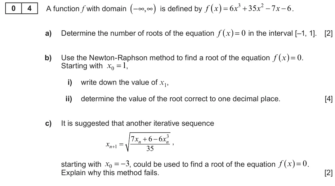 Summer 2023 Unit 3, question 4: ( ) is defined by  3 2 f x  6 x  35 x  7 x  6 −∞,∞ 0 4 A function f with domain . ( ) = 0 in the interval [–1, 1]. [2] a) Determine the number of roots of