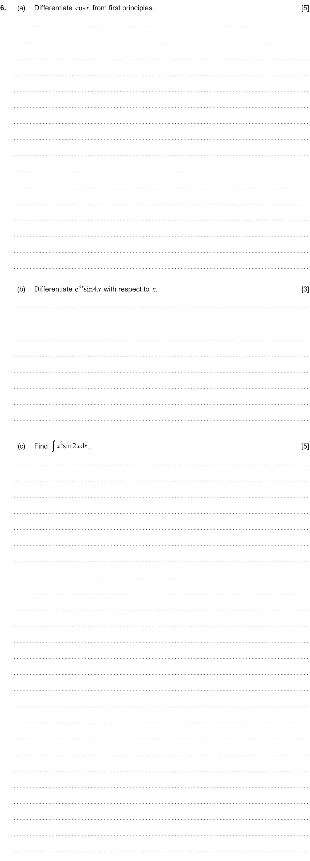 Summer 2024 Unit 3, question 6: Differentiate cosx from first principles. 6. (a) [5] Differentiate 3e sin4 x x with respect to x. (b) [3]  2sin2 d x x x (c) Find . [5]