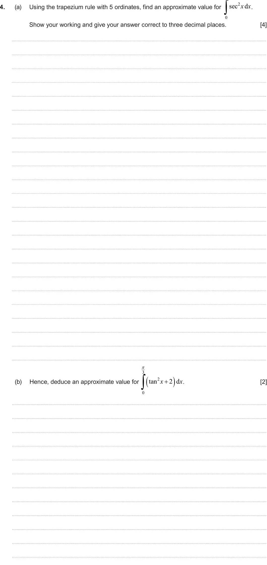 Summer 2025 Unit 3, question 4: 2 sec x x d 4. (a) Using the trapezium rule with 5 ordinates, find an approximate value for . 0 Show your working and give your answer correct to three decima