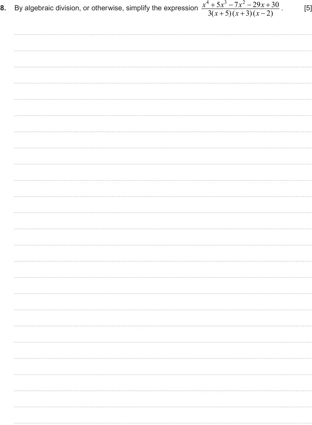 Summer 2025 Unit 3, question 8: 3 2 x  5 x  7 x  29 x  30 By algebraic division, or otherwise, simplify the expression . [5] 8. 3( 5)( 3)( 2) x  x  x 