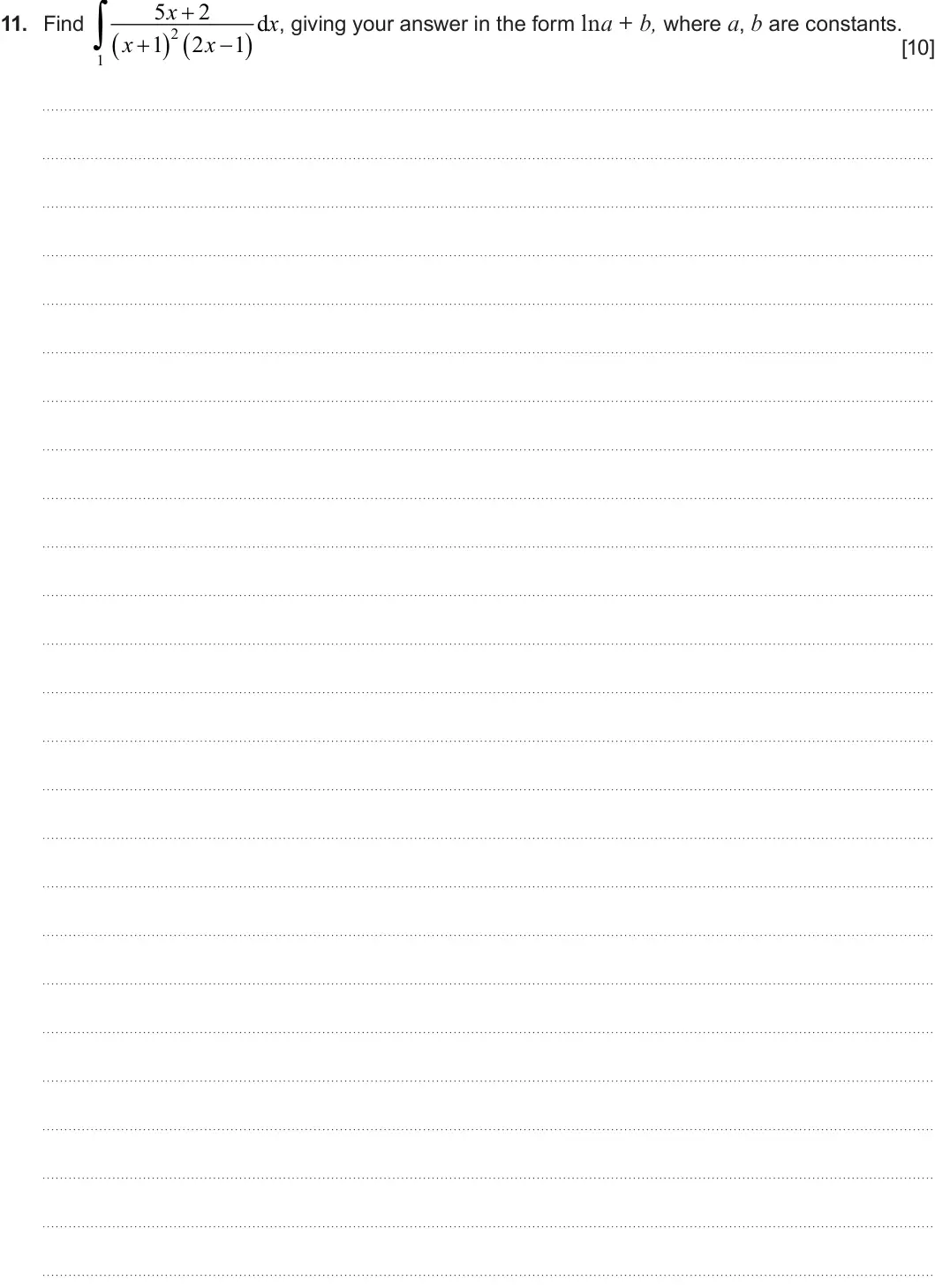 Summer 2025 Unit 3, question 11:  5 2 x  d x 11. Find , giving your answer in the form lna + b, where a, b are constants.   2  1 2 1 x  x  [10] 1