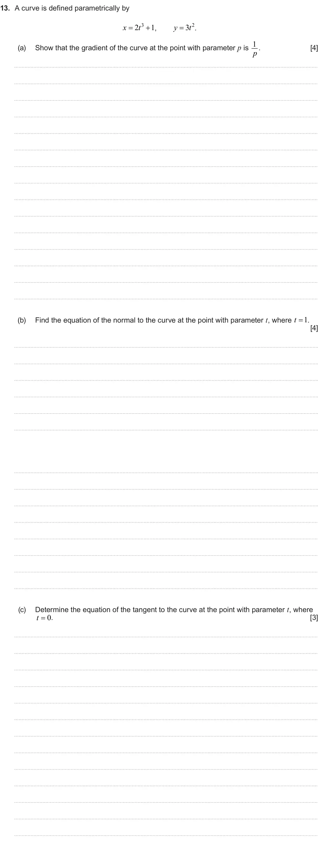 Summer 2025 Unit 3, question 13: 13. A curve is defined parametrically by 2 3 1 y 3 t 2 x  t  ,  . Show that the gradient of the curve at the point with parameter p is 1 (a) p . [4] t  . 1 