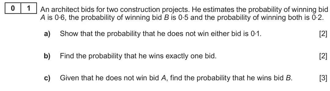 Summer 2018 Unit 4, question 1: 1 An architect bids for two construction projects. He estimates the probability of winning bid A is 0.6, the probability of winning bid B is 0.5 and the probabi