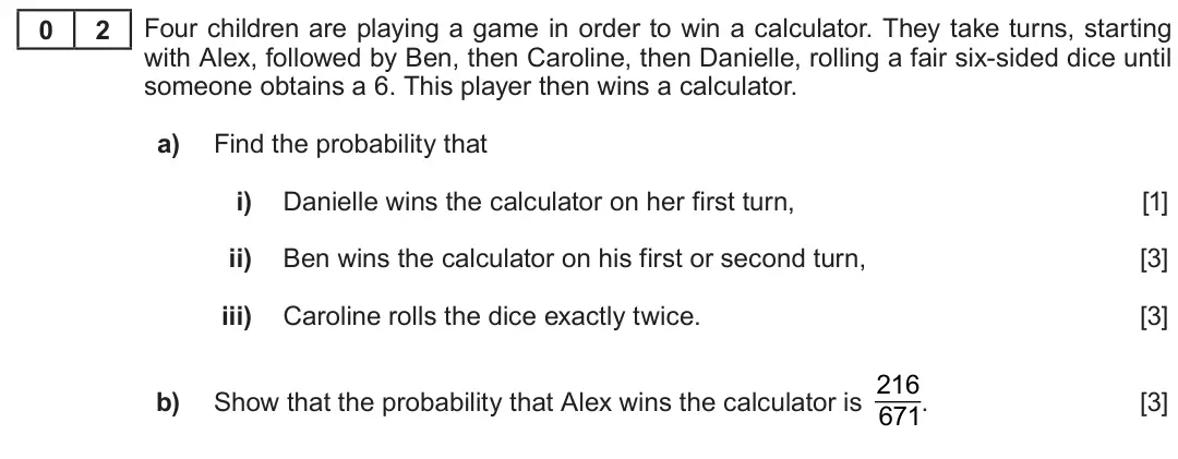 Summer 2019 Unit 4, question 2: 2 Four children are playing a game in order to win a calculator. They take turns, starting with Alex, followed by Ben, then Caroline, then Danielle, rolling a f