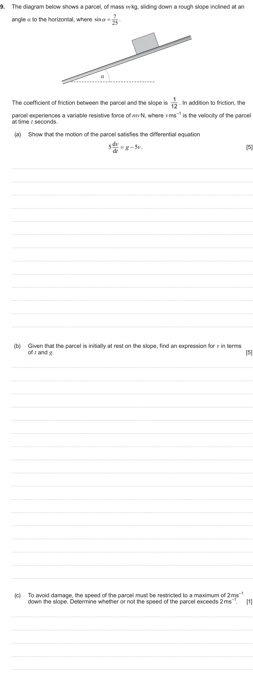 Summer 2024 Unit 4, question 9: 9. The diagram below shows a parcel, of mass m kg, sliding down a rough slope inclined at an 7 angle α to the horizontal, where sin . 25 α The coefficient o
